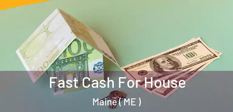  Fast Cash For House Maine ( ME )