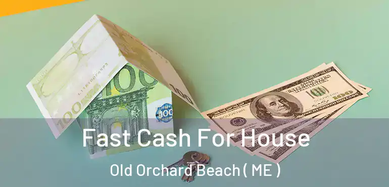  Fast Cash For House Old Orchard Beach ( ME )