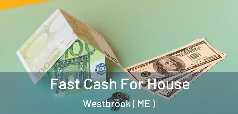  Fast Cash For House Westbrook ( ME )