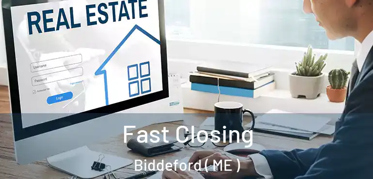  Fast Closing Biddeford ( ME )