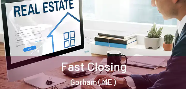  Fast Closing Gorham ( ME )