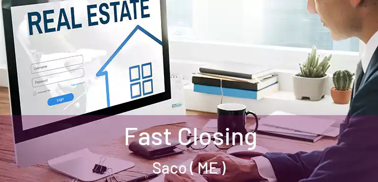  Fast Closing Saco ( ME )