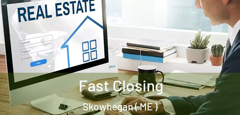  Fast Closing Skowhegan ( ME )