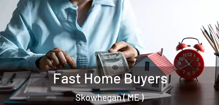  Fast Home Buyers Skowhegan ( ME )