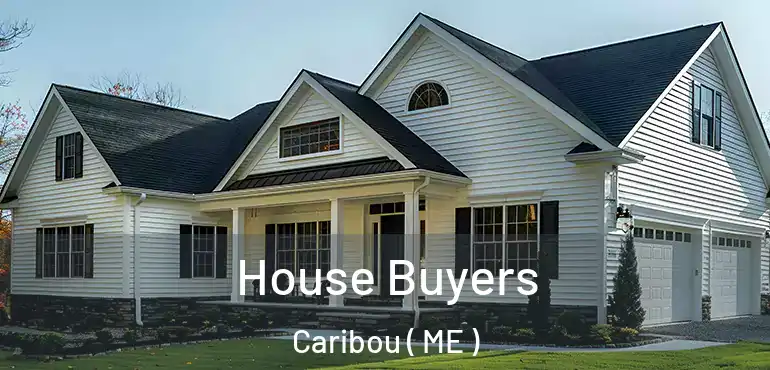  House Buyers Caribou ( ME )