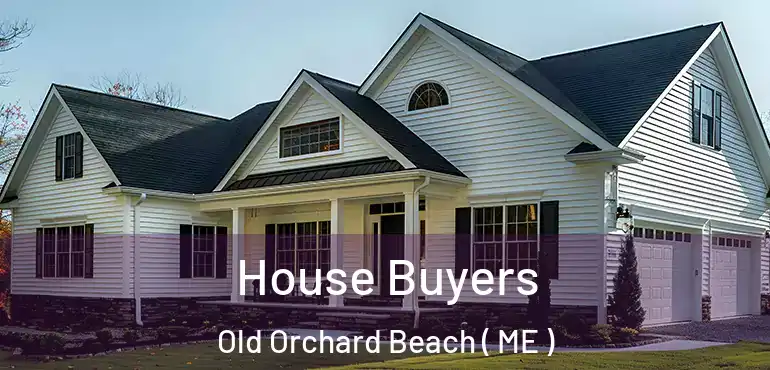  House Buyers Old Orchard Beach ( ME )