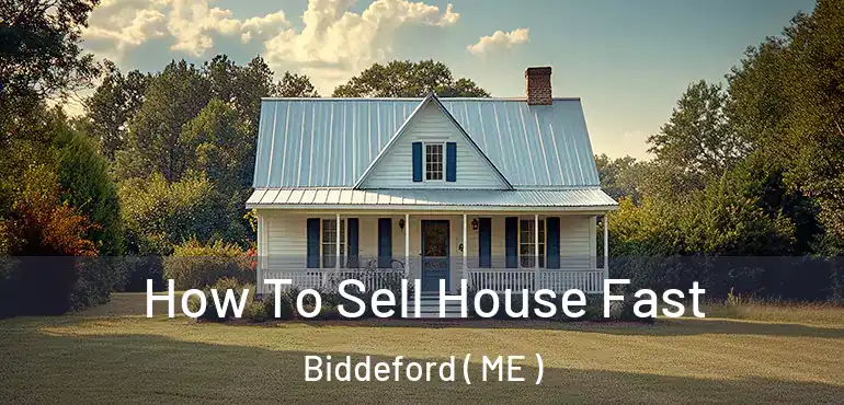  How To Sell House Fast Biddeford ( ME )