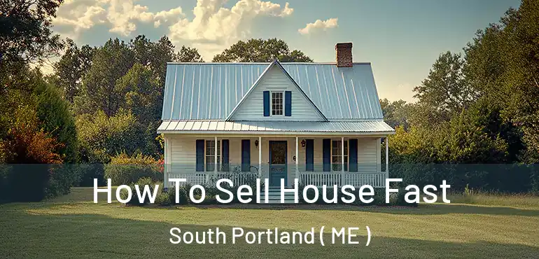  How To Sell House Fast South Portland ( ME )