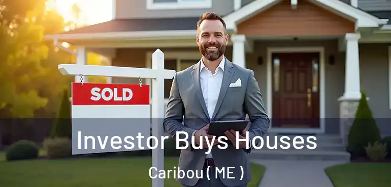  Investor Buys Houses Caribou ( ME )