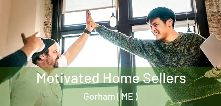  Motivated Home Sellers Gorham ( ME )