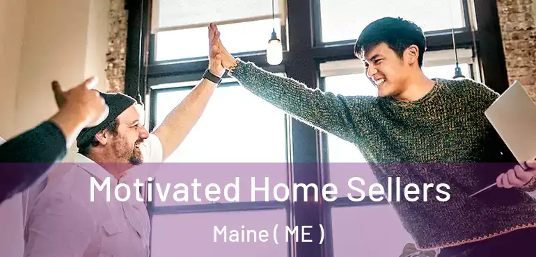  Motivated Home Sellers Maine ( ME )