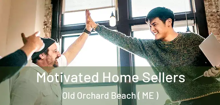  Motivated Home Sellers Old Orchard Beach ( ME )