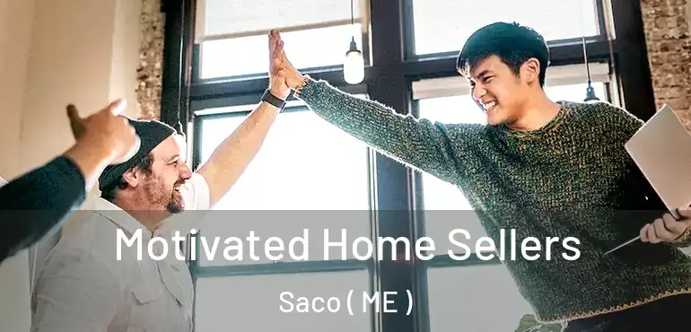  Motivated Home Sellers Saco ( ME )