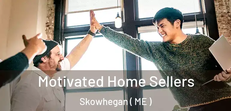  Motivated Home Sellers Skowhegan ( ME )