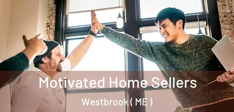  Motivated Home Sellers Westbrook ( ME )