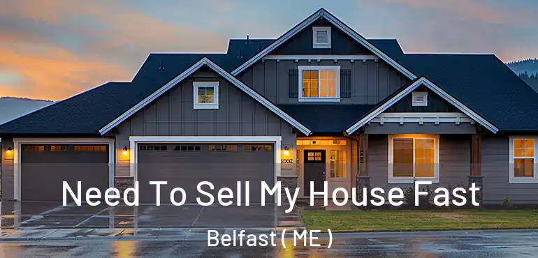  Need To Sell My House Fast Belfast ( ME )