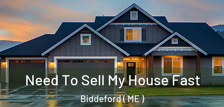  Need To Sell My House Fast Biddeford ( ME )