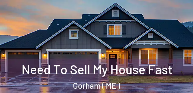  Need To Sell My House Fast Gorham ( ME )