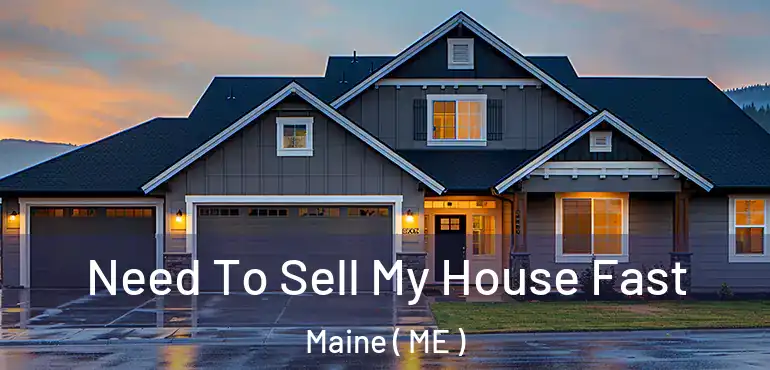  Need To Sell My House Fast Maine ( ME )
