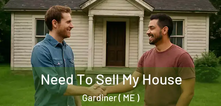 Need To Sell My House Gardiner ( ME )