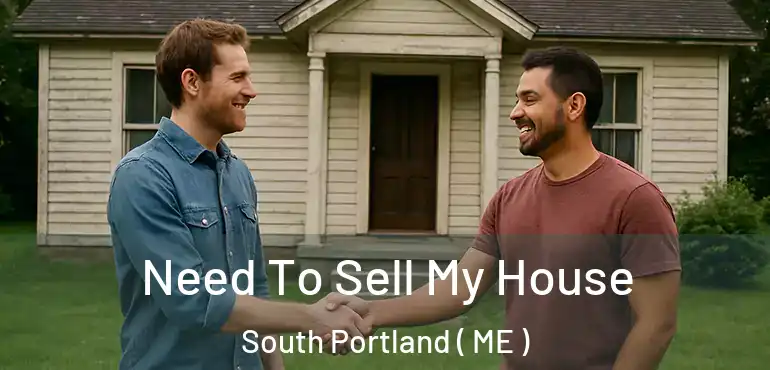  Need To Sell My House South Portland ( ME )