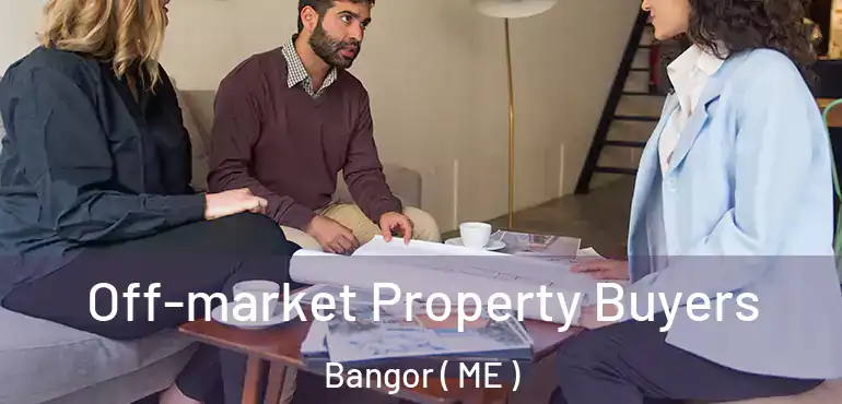  Off-market Property Buyers Bangor ( ME )