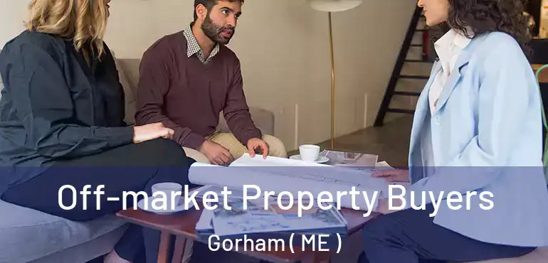  Off-market Property Buyers Gorham ( ME )