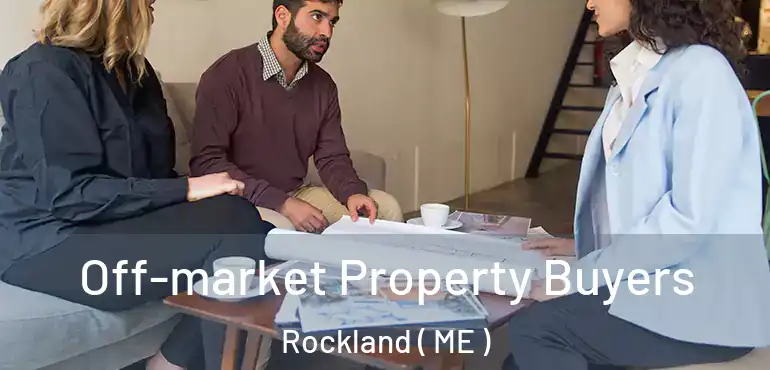  Off-market Property Buyers Rockland ( ME )