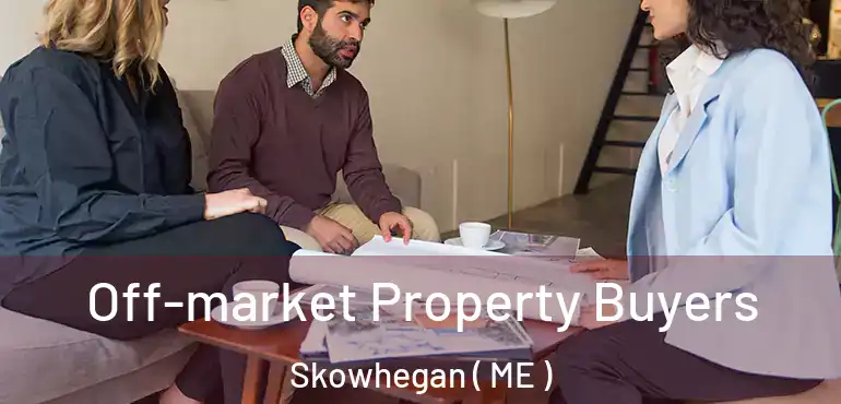  Off-market Property Buyers Skowhegan ( ME )