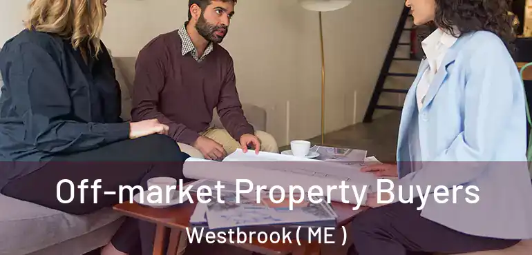  Off-market Property Buyers Westbrook ( ME )