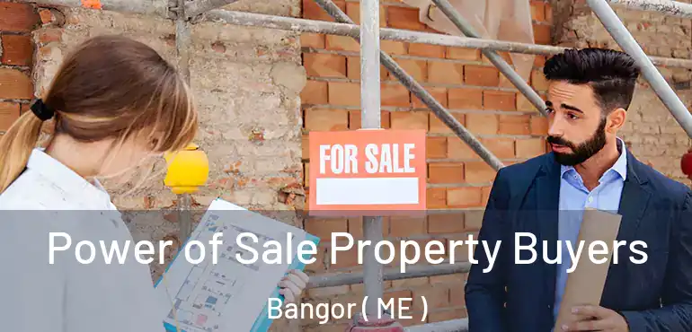  Power of Sale Property Buyers Bangor ( ME )