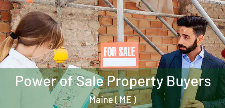  Power of Sale Property Buyers Maine ( ME )