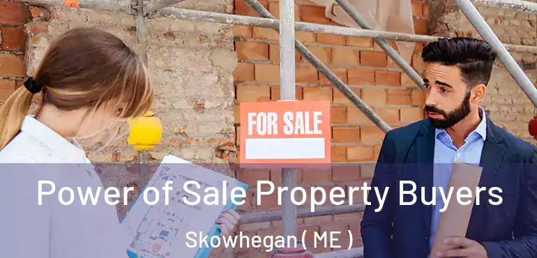  Power of Sale Property Buyers Skowhegan ( ME )