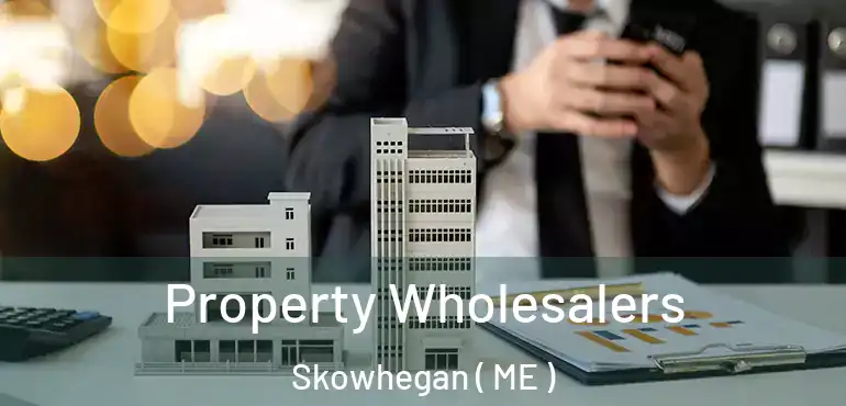  Property Wholesalers Skowhegan ( ME )