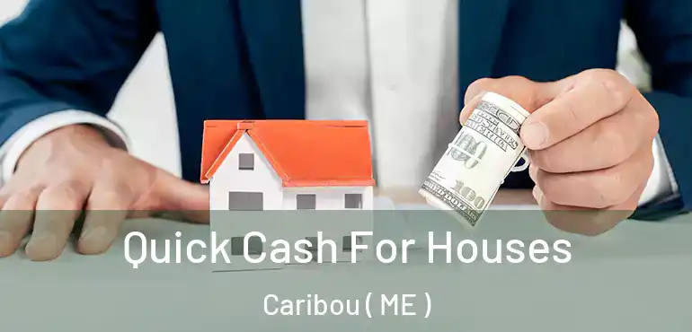  Quick Cash For Houses Caribou ( ME )