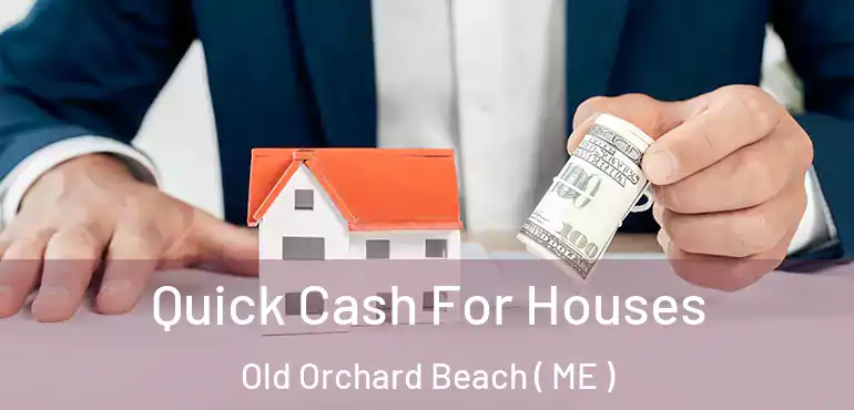  Quick Cash For Houses Old Orchard Beach ( ME )