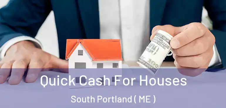  Quick Cash For Houses South Portland ( ME )