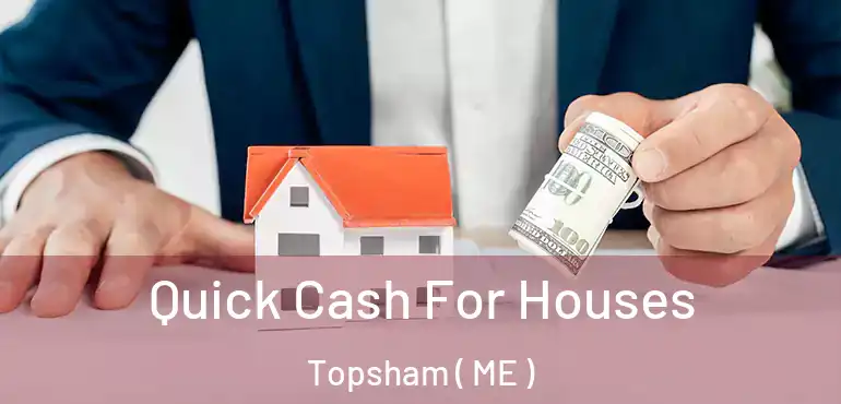  Quick Cash For Houses Topsham ( ME )