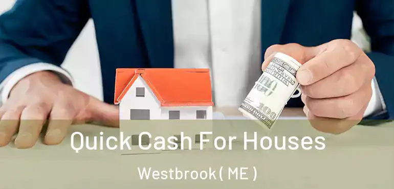  Quick Cash For Houses Westbrook ( ME )