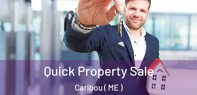  Quick Property Sale Caribou ( ME )