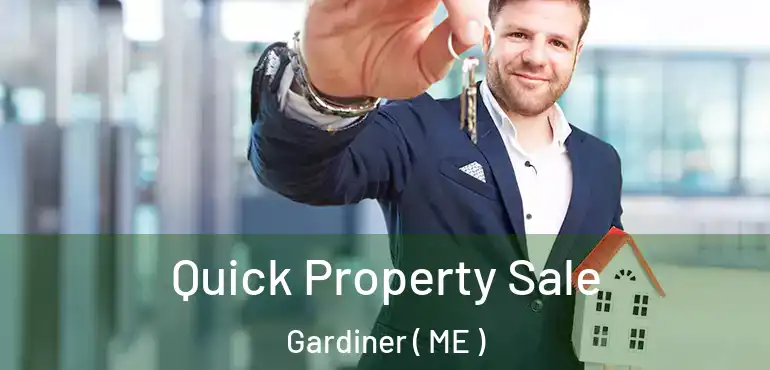  Quick Property Sale Gardiner ( ME )