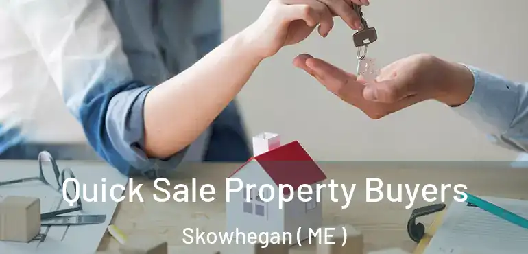 Quick Sale Property Buyers Skowhegan ( ME )