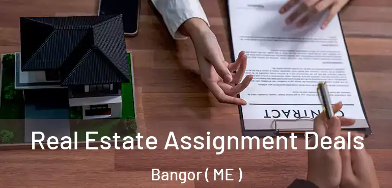  Real Estate Assignment Deals Bangor ( ME )