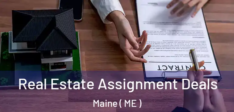  Real Estate Assignment Deals Maine ( ME )