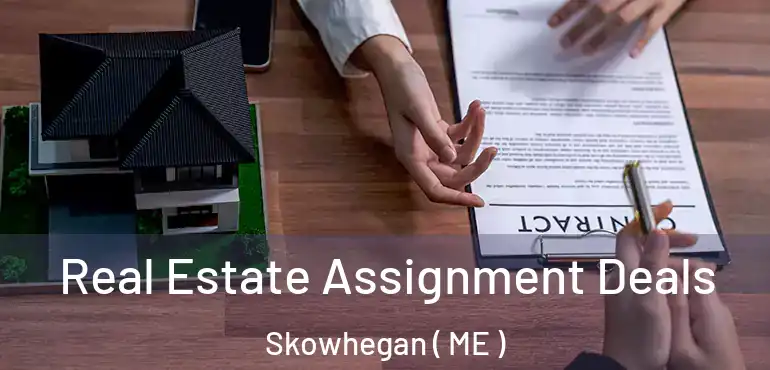  Real Estate Assignment Deals Skowhegan ( ME )