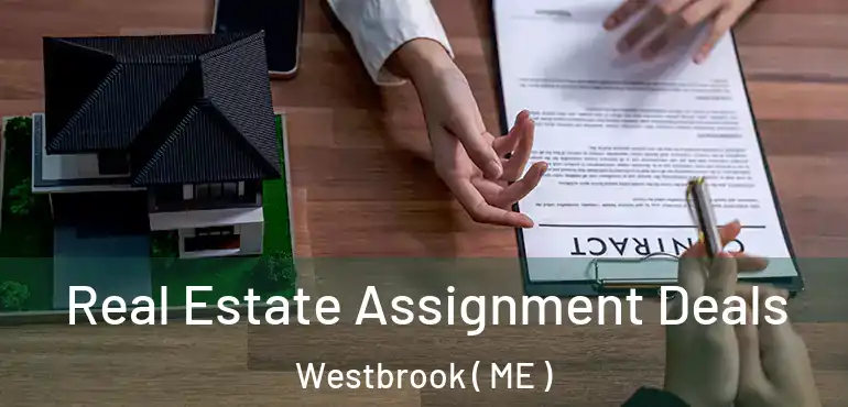  Real Estate Assignment Deals Westbrook ( ME )
