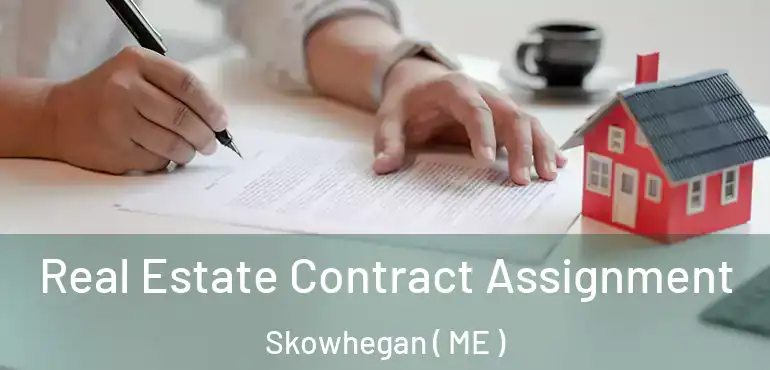  Real Estate Contract Assignment Skowhegan ( ME )