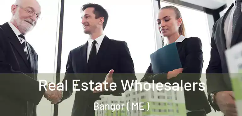  Real Estate Wholesalers Bangor ( ME )