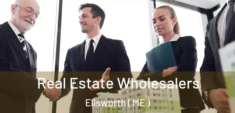  Real Estate Wholesalers Ellsworth ( ME )