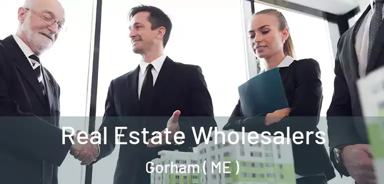  Real Estate Wholesalers Gorham ( ME )